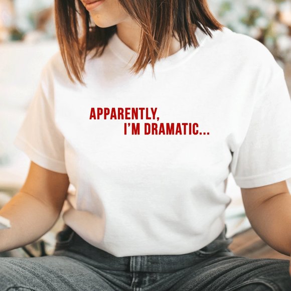 Apparently I'm Dramatic Funny Graphic TShirt - Picture 4 of 5